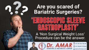 SCARED OF BARIATRIC SURGERY? – ENDOSCOPIC SLEEVE GASTROPLASTY – NON SURGICAL WEIGHT LOSS PROCEDURE